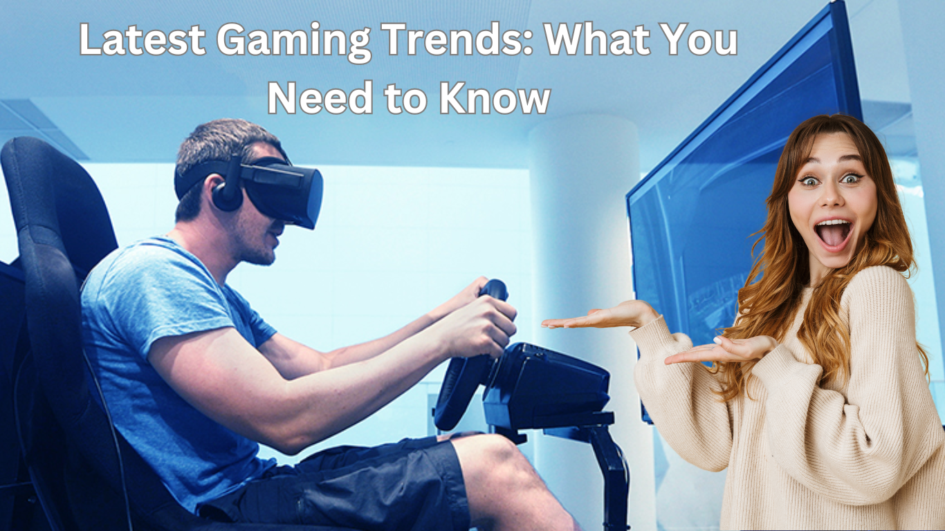 Latest Gaming Trends: What You Need to Know