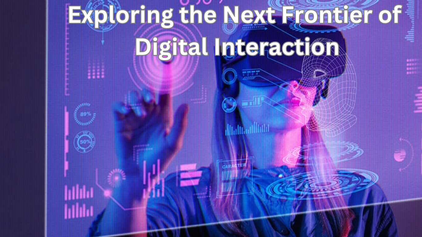 Read more about the article Exploring the Next Frontier of Digital Interaction