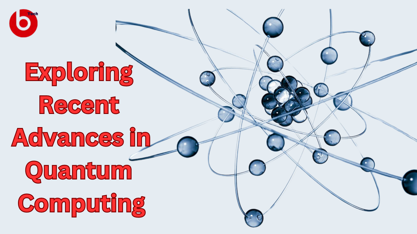 Exploring Recent Advances in Quantum Computing