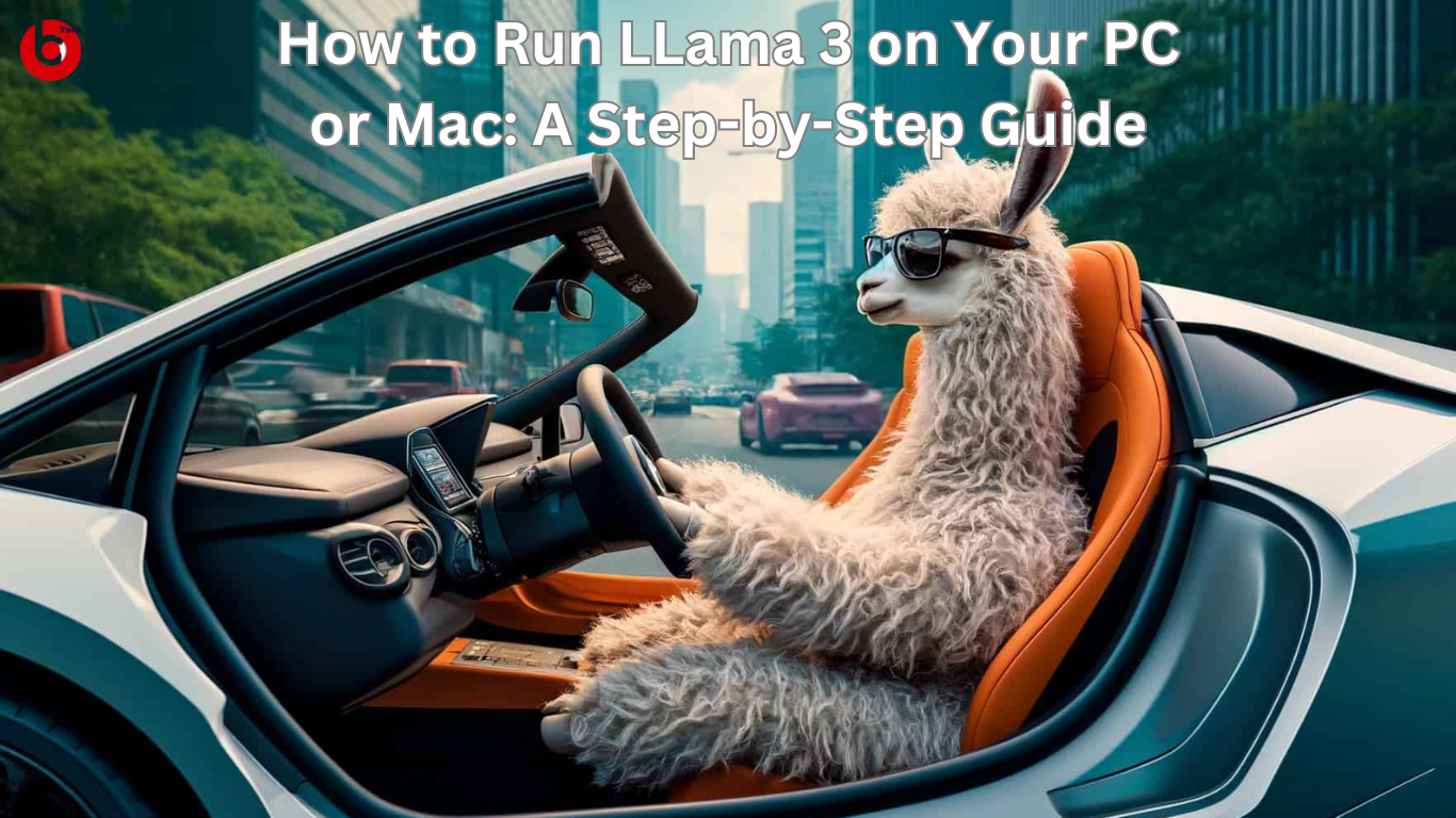 How to Run LLama 3 on Your PC or Mac: A Step-by-Step Guide
